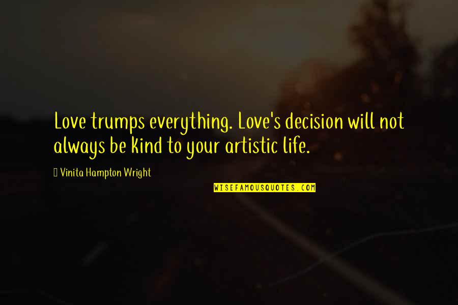 Kathie Sarachild Quotes By Vinita Hampton Wright: Love trumps everything. Love's decision will not always