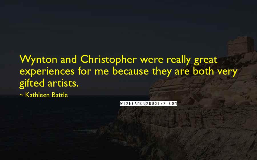 Kathleen Battle quotes: Wynton and Christopher were really great experiences for me because they are both very gifted artists.