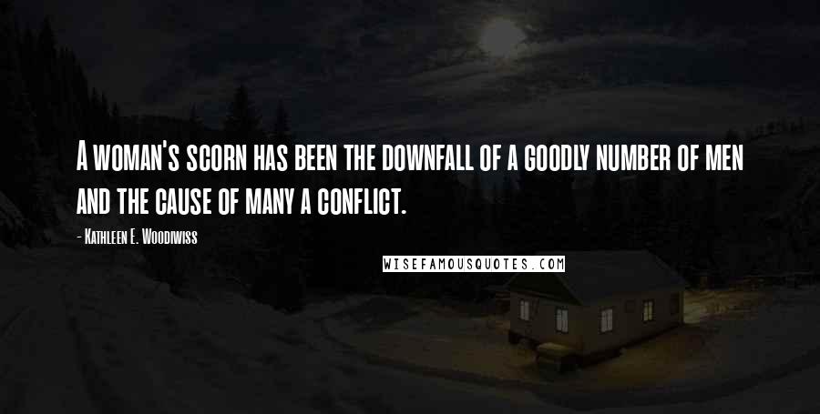 Kathleen E. Woodiwiss quotes: A woman's scorn has been the downfall of a goodly number of men and the cause of many a conflict.