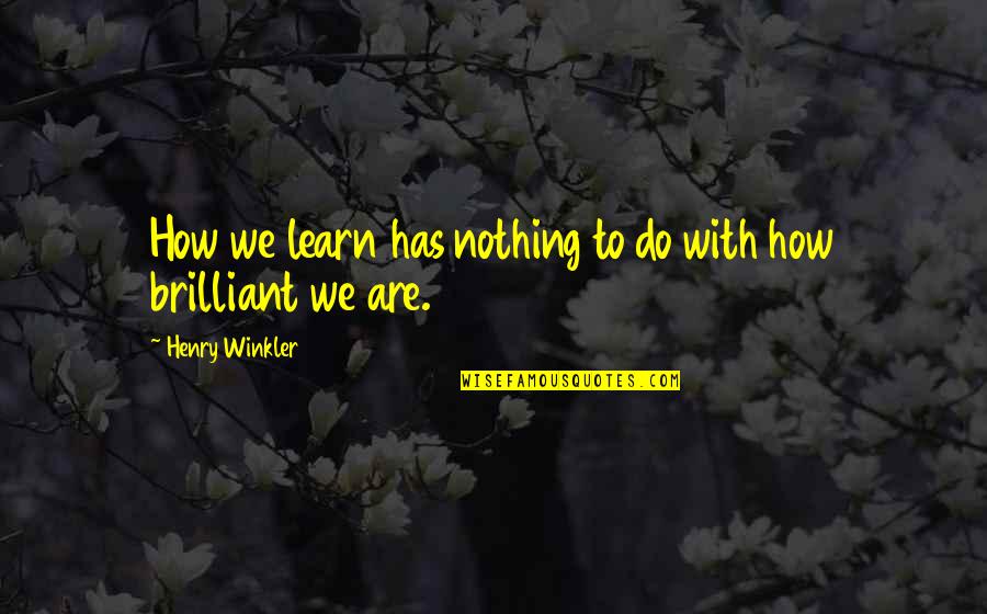 Kathleen From The Things They Carried Quotes By Henry Winkler: How we learn has nothing to do with Kathleen From The Things They Carried Quotes By Henry Winkler: How we learn has nothing to do with