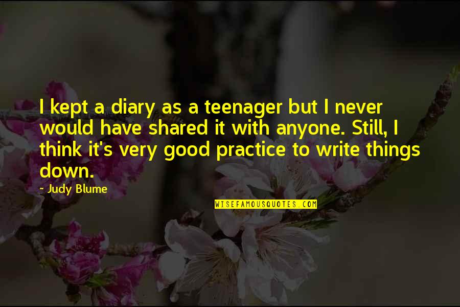 Kathleen Norris Cloister Walk Quotes By Judy Blume: I kept a diary as a teenager but