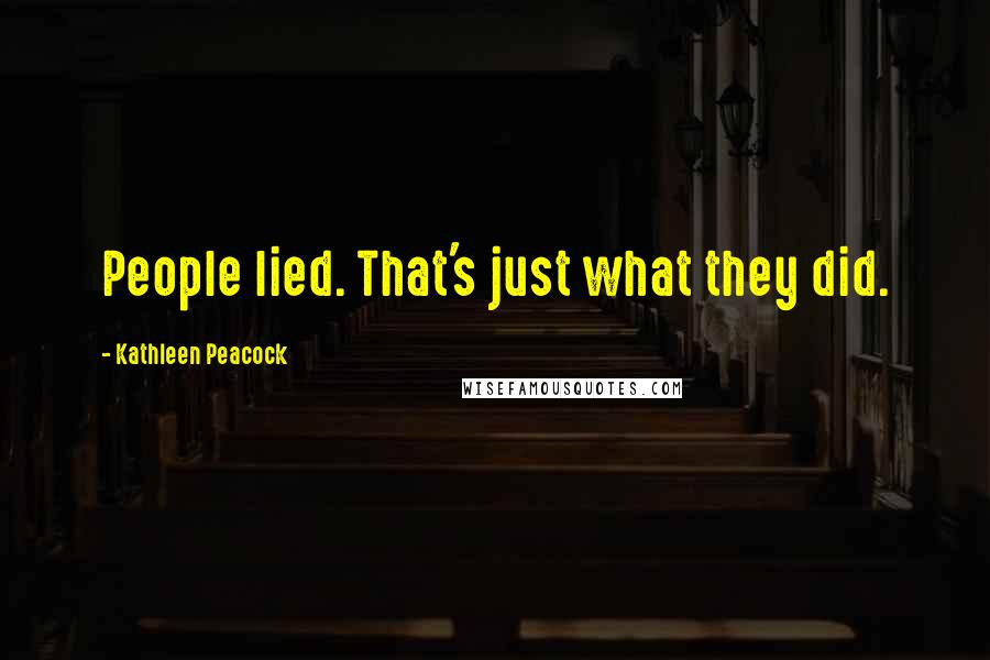 Kathleen Peacock quotes: People lied. That's just what they did.