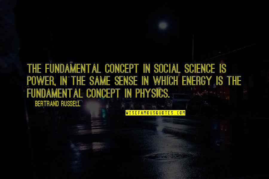 Kathleen Raine Quotes By Bertrand Russell: The fundamental concept in social science is Power,