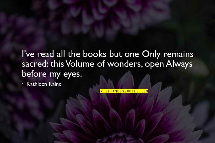 Kathleen Raine Quotes By Kathleen Raine: I've read all the books but one Only