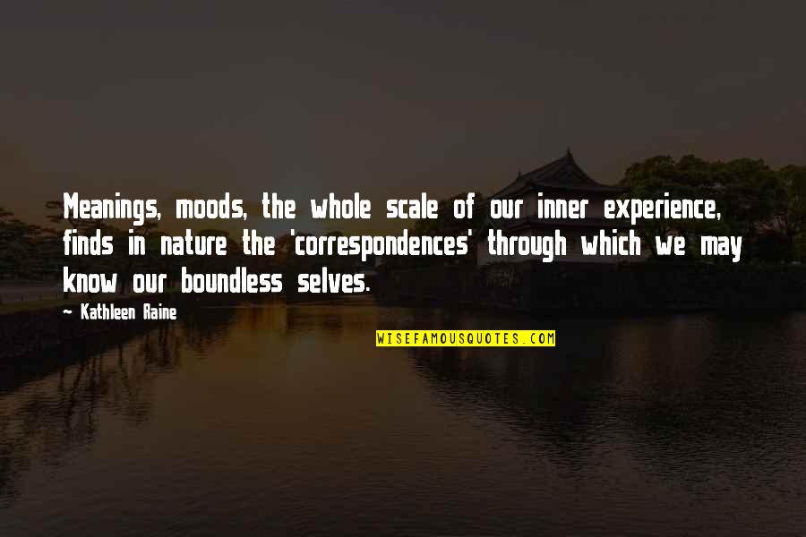 Kathleen Raine Quotes By Kathleen Raine: Meanings, moods, the whole scale of our inner