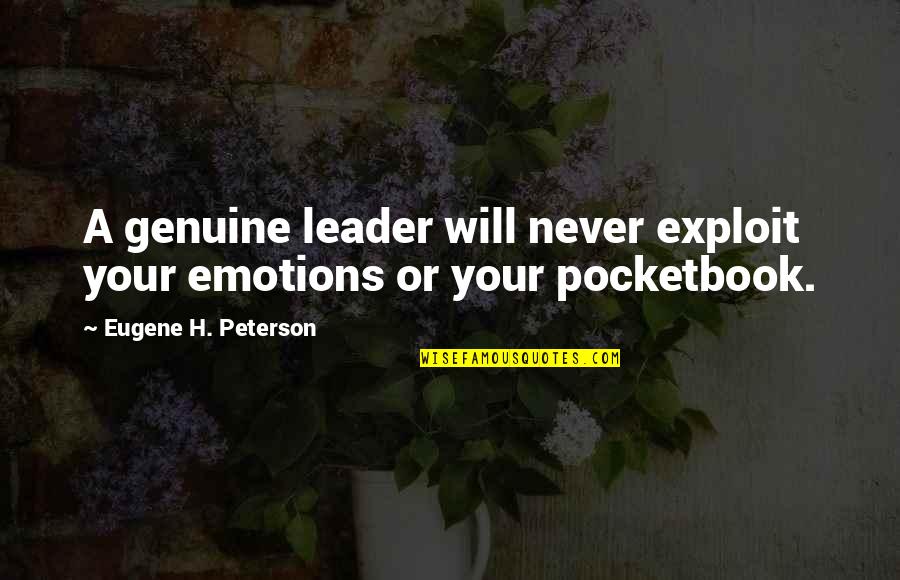 Kathleen Sebelius Quotes By Eugene H. Peterson: A genuine leader will never exploit your emotions