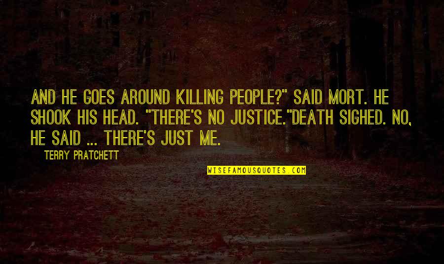 Kathleen Sebelius Quotes By Terry Pratchett: And he goes around killing people?" said Mort.