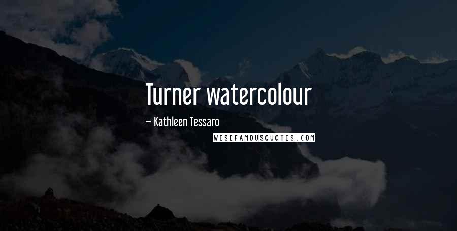 Kathleen Tessaro quotes: Turner watercolour