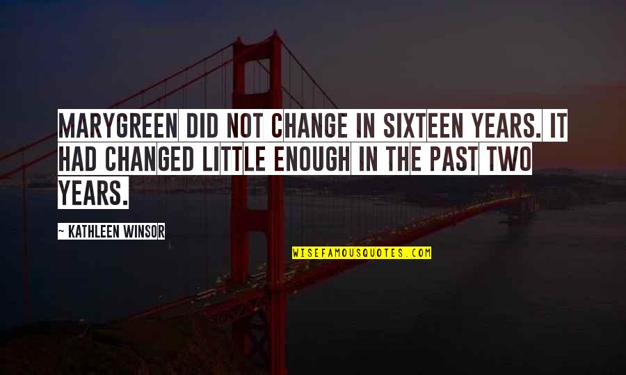 Kathleen Winsor Quotes By Kathleen Winsor: Marygreen did not change in sixteen years. It Kathleen Winsor Quotes By Kathleen Winsor: Marygreen did not change in sixteen years. It