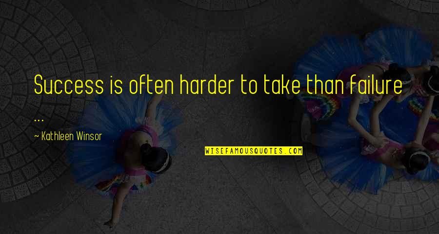 Kathleen Winsor Quotes By Kathleen Winsor: Success is often harder to take than failure Kathleen Winsor Quotes By Kathleen Winsor: Success is often harder to take than failure