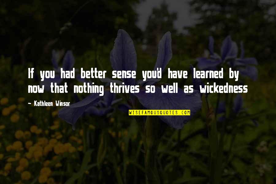 Kathleen Winsor Quotes By Kathleen Winsor: If you had better sense you'd have learned