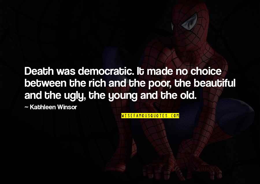 Kathleen Winsor Quotes By Kathleen Winsor: Death was democratic. It made no choice between Kathleen Winsor Quotes By Kathleen Winsor: Death was democratic. It made no choice between