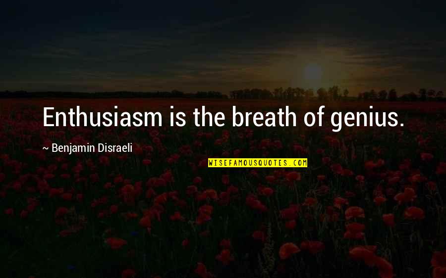 Kathleena Capree Quotes By Benjamin Disraeli: Enthusiasm is the breath of genius. Kathleena Capree Quotes By Benjamin Disraeli: Enthusiasm is the breath of genius.