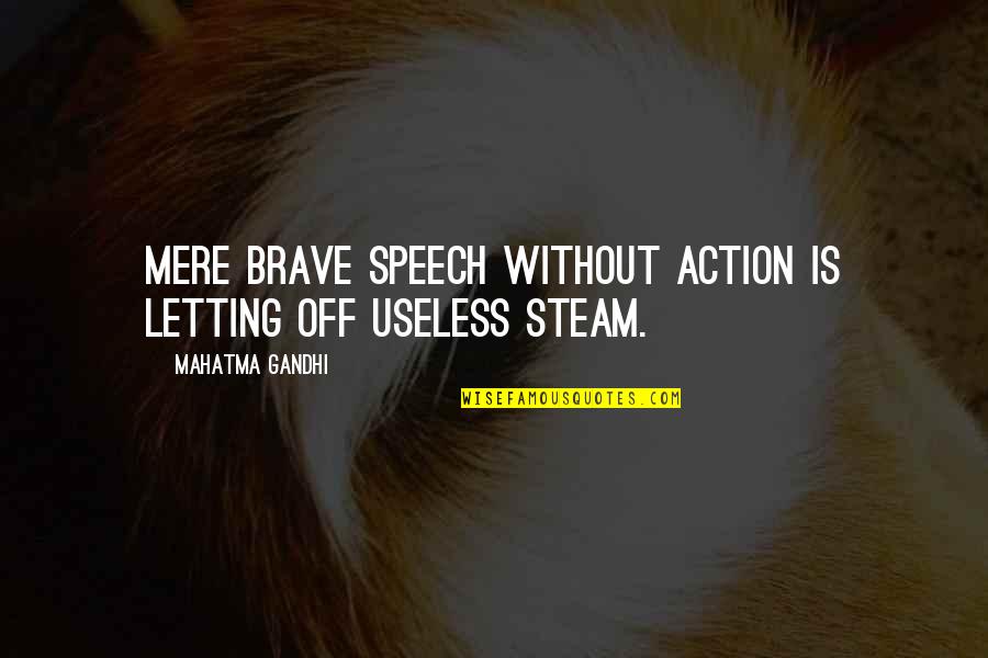 Kathreen Hayes Quotes By Mahatma Gandhi: Mere brave speech without action is letting off Kathreen Hayes Quotes By Mahatma Gandhi: Mere brave speech without action is letting off