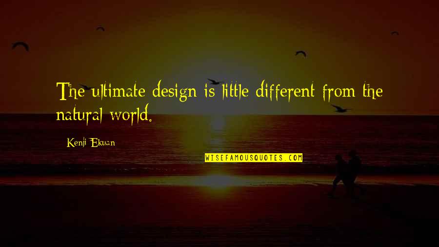 Kathryn Kennish Quotes By Kenji Ekuan: The ultimate design is little different from the