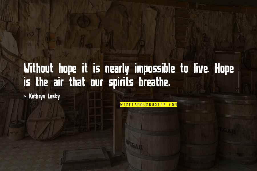 Kathryn Lasky Quotes By Kathryn Lasky: Without hope it is nearly impossible to live.