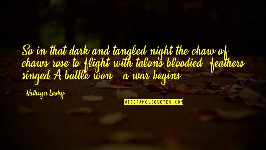 Kathryn Lasky Quotes By Kathryn Lasky: So in that dark and tangled night,the chaw