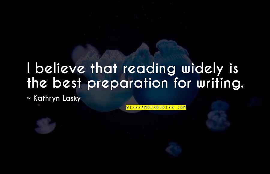 Kathryn Lasky Quotes By Kathryn Lasky: I believe that reading widely is the best