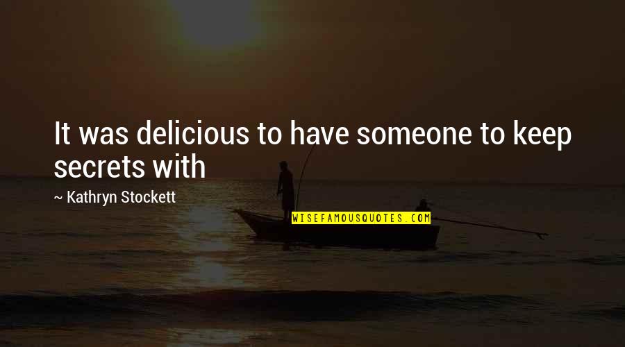 Kathryn Stockett Quotes By Kathryn Stockett: It was delicious to have someone to keep