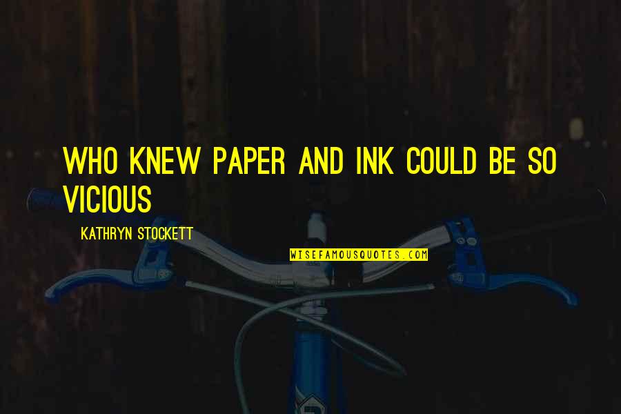 Kathryn Stockett Quotes By Kathryn Stockett: Who knew paper and ink could be so