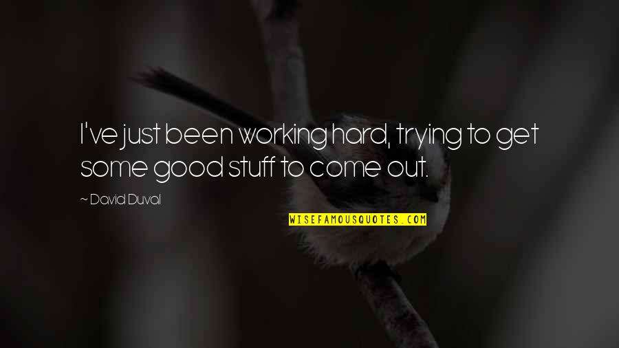 Kathryne Keyron Quotes By David Duval: I've just been working hard, trying to get