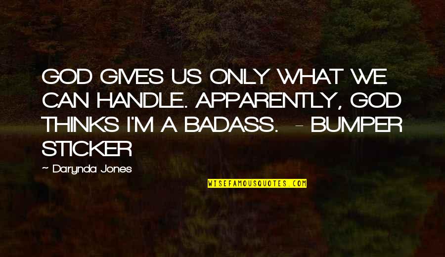 Kaththi Movie Quotes By Darynda Jones: GOD GIVES US ONLY WHAT WE CAN HANDLE.