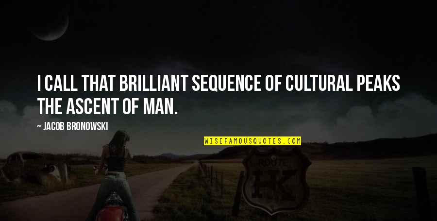 Kaththi Movie Quotes By Jacob Bronowski: I call that brilliant sequence of cultural peaks