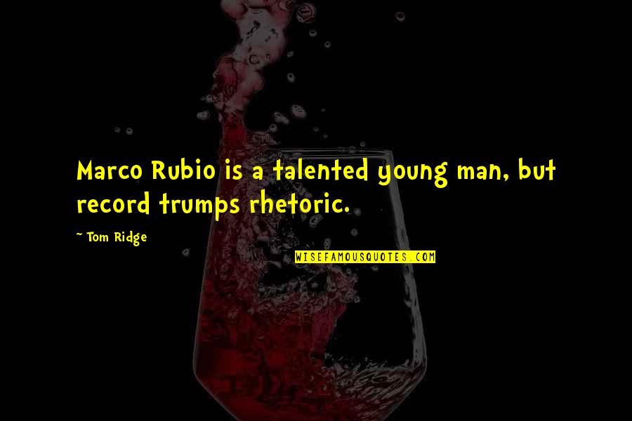 Kathuria Chitralekha Quotes By Tom Ridge: Marco Rubio is a talented young man, but