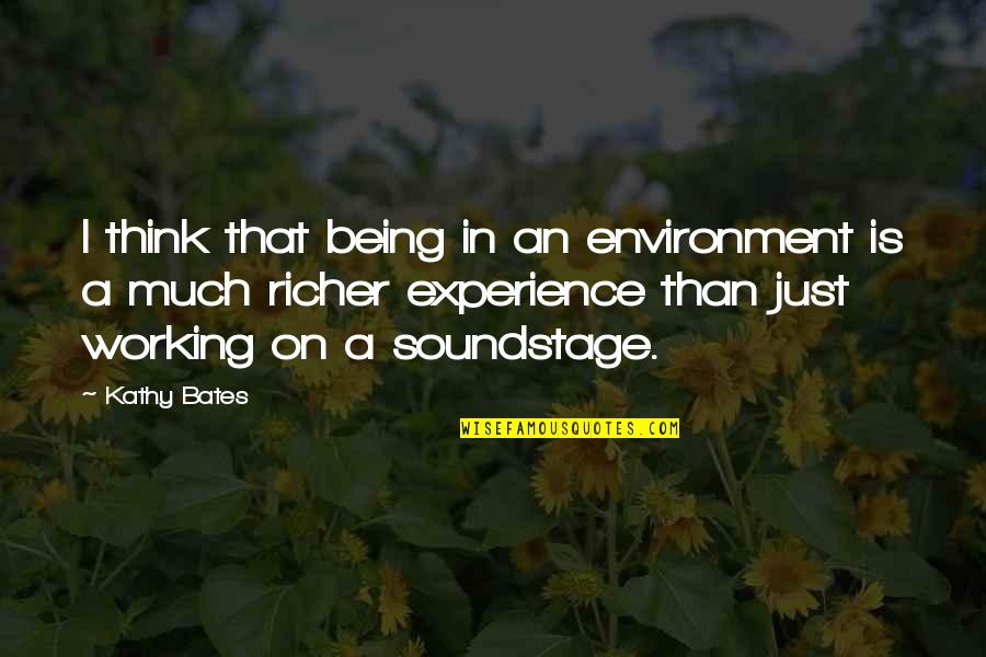 Kathy Bates Quotes By Kathy Bates: I think that being in an environment is Kathy Bates Quotes By Kathy Bates: I think that being in an environment is