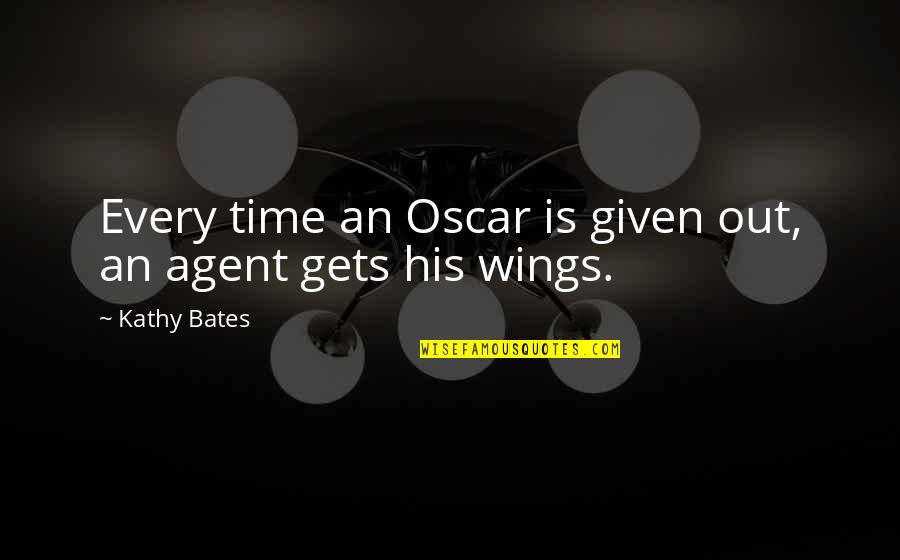 Kathy Bates Quotes By Kathy Bates: Every time an Oscar is given out, an