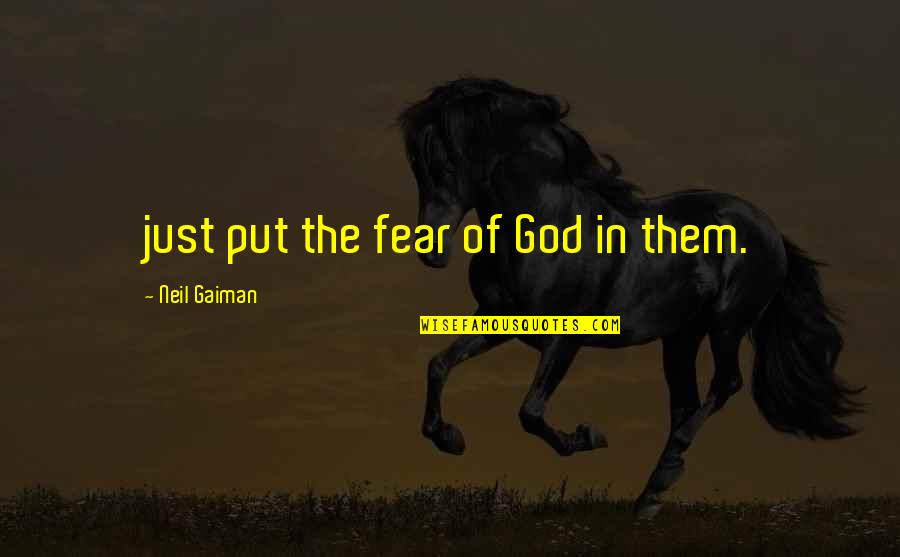Kathy Eldon Quotes By Neil Gaiman: just put the fear of God in them.
