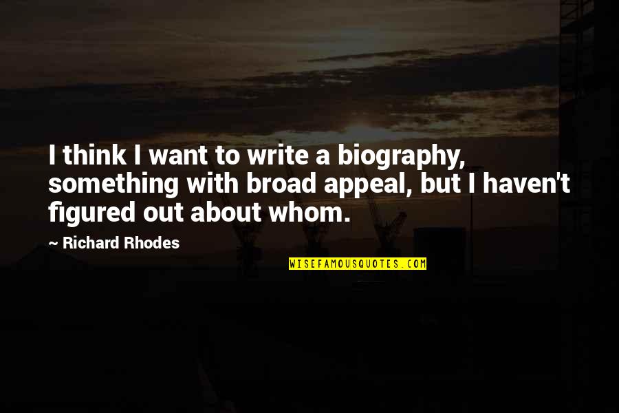 Kathy Eldon Quotes By Richard Rhodes: I think I want to write a biography,