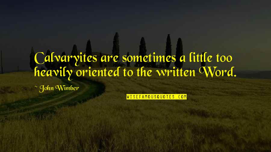 Kathy Kelly Quotes By John Wimber: Calvaryites are sometimes a little too heavily oriented