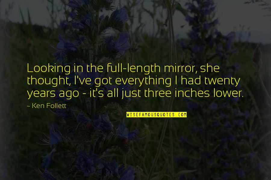 Kathy Kelly Quotes By Ken Follett: Looking in the full-length mirror, she thought, I've