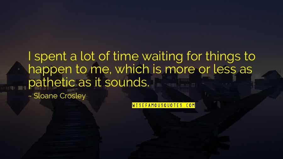 Kathy Kelly Quotes By Sloane Crosley: I spent a lot of time waiting for
