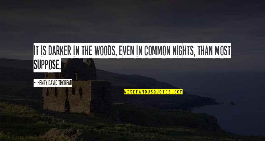 Kathy Najimy Hocus Pocus Quotes By Henry David Thoreau: It is darker in the woods, even in