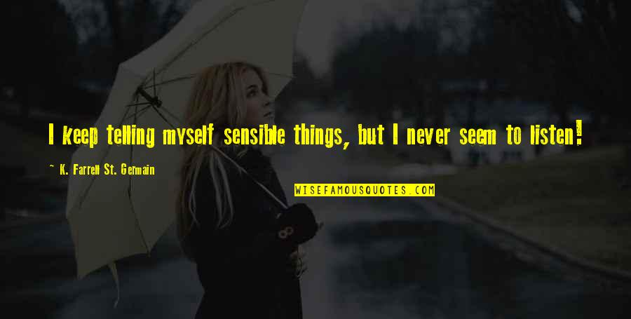 Kathy Najimy Hocus Pocus Quotes By K. Farrell St. Germain: I keep telling myself sensible things, but I