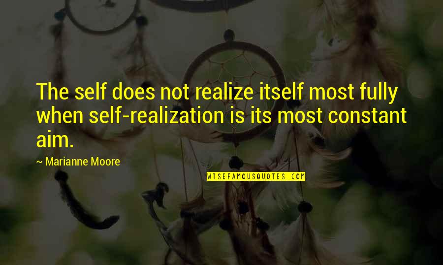Kathy Prendergast Quotes By Marianne Moore: The self does not realize itself most fully