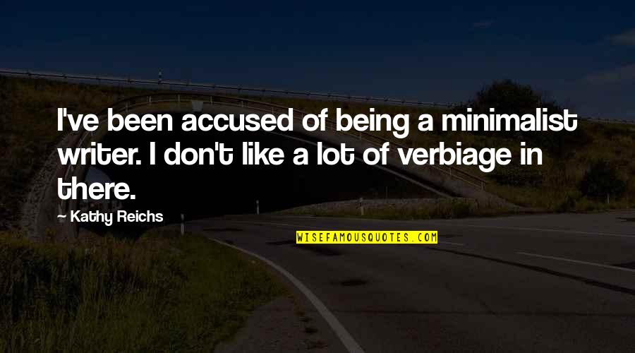 Kathy Reichs Quotes By Kathy Reichs: I've been accused of being a minimalist writer.