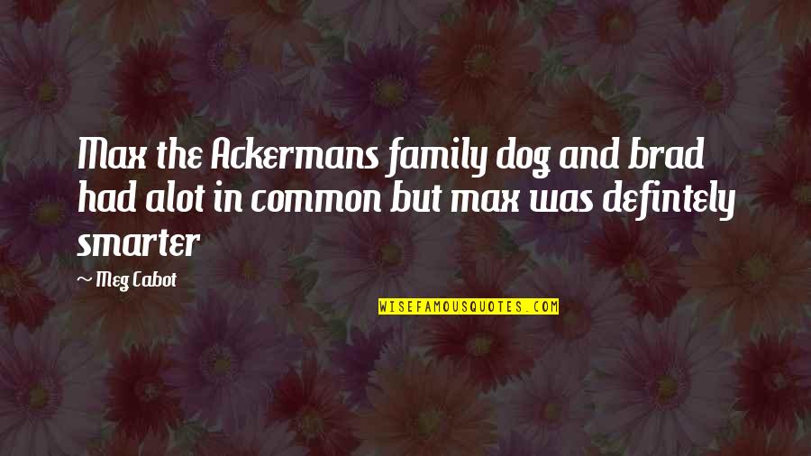 Kathy Troccoli Quotes By Meg Cabot: Max the Ackermans family dog and brad had