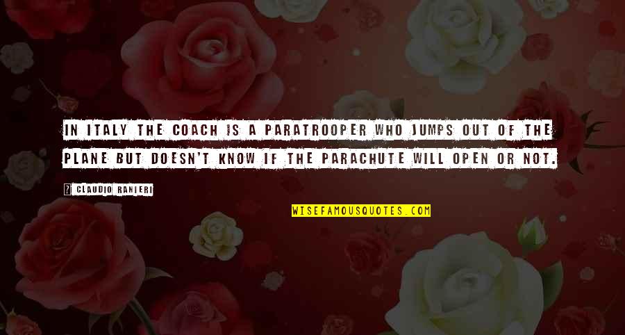 Kathyann Quotes By Claudio Ranieri: In Italy the Coach is a paratrooper who