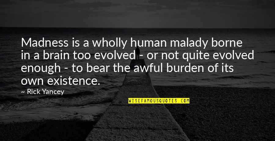 Kathy's Curvy Corner Quotes By Rick Yancey: Madness is a wholly human malady borne in