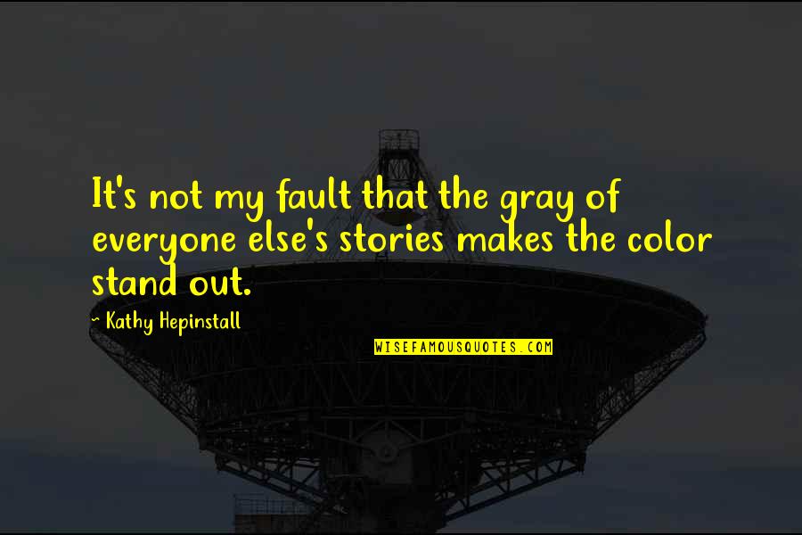 Kathy's Quotes By Kathy Hepinstall: It's not my fault that the gray of