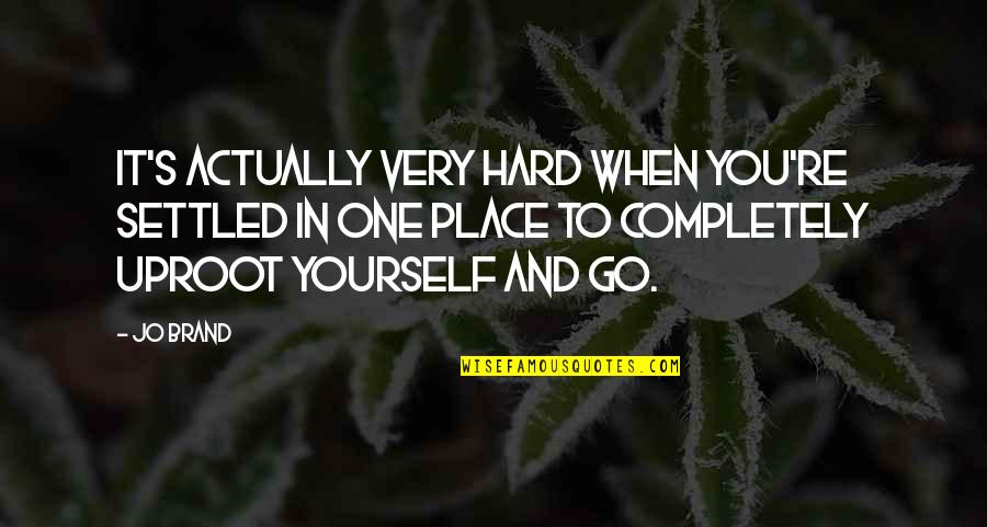 Katibayan Sa Quotes By Jo Brand: It's actually very hard when you're settled in