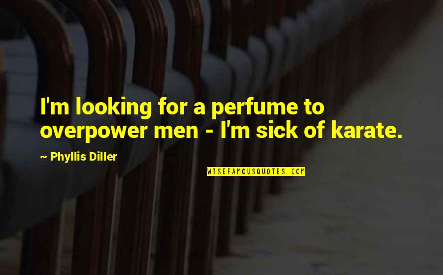 Katica Tanya Quotes By Phyllis Diller: I'm looking for a perfume to overpower men Katica Tanya Quotes By Phyllis Diller: I'm looking for a perfume to overpower men