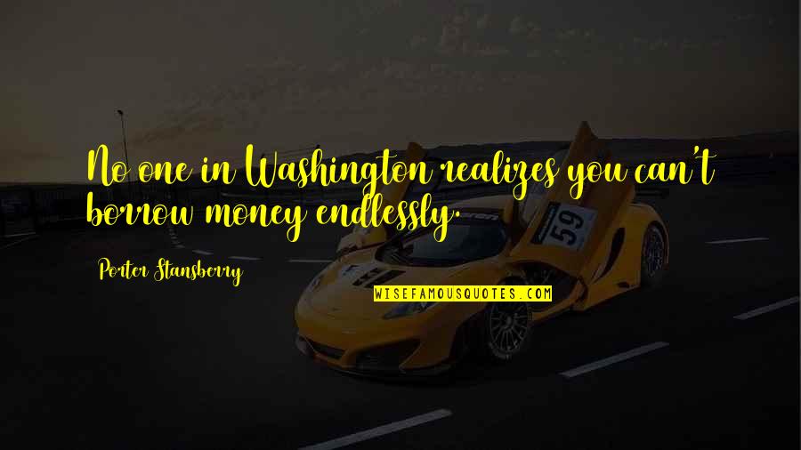 Katie Fforde Quotes By Porter Stansberry: No one in Washington realizes you can't borrow