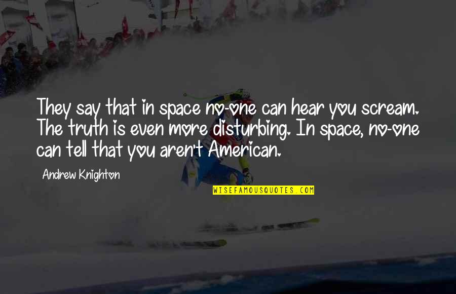 Katie Jobling Quotes By Andrew Knighton: They say that in space no-one can hear Katie Jobling Quotes By Andrew Knighton: They say that in space no-one can hear