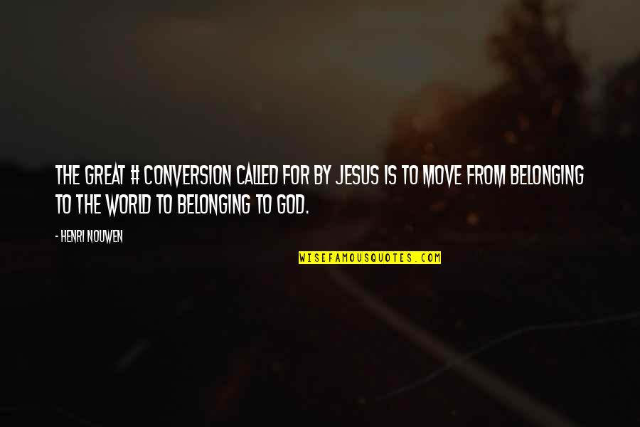 Katie Jobling Quotes By Henri Nouwen: The great # conversion called for by Jesus Katie Jobling Quotes By Henri Nouwen: The great # conversion called for by Jesus