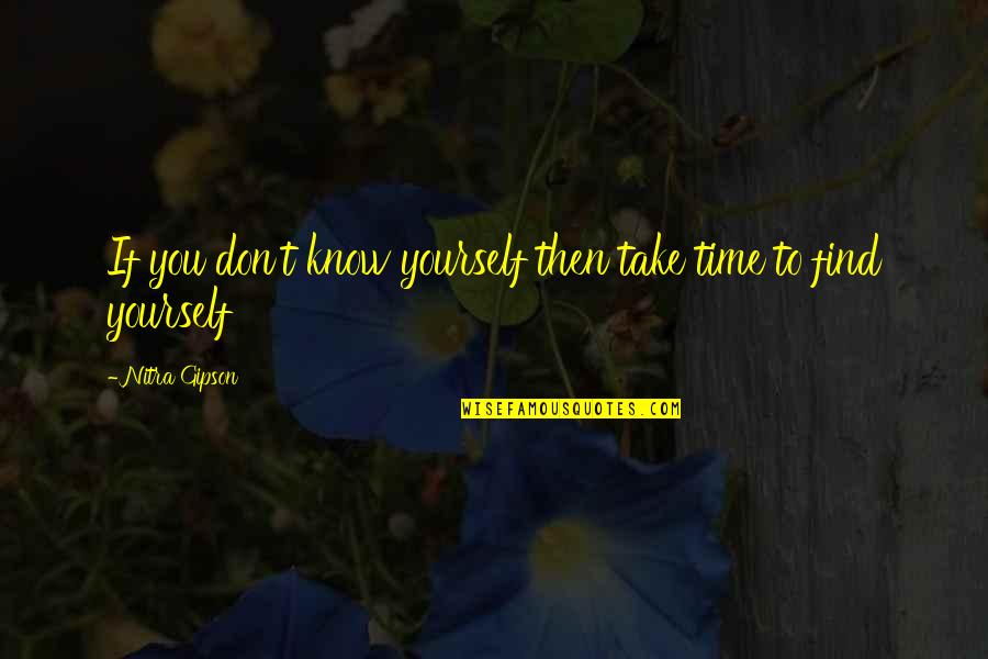 Katie Jobling Quotes By Nitra Gipson: If you don't know yourself then take time Katie Jobling Quotes By Nitra Gipson: If you don't know yourself then take time