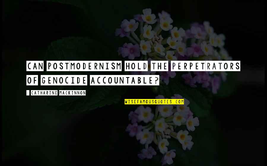 Katie Jones Quotes By Catharine MacKinnon: Can postmodernism hold the perpetrators of genocide accountable? Katie Jones Quotes By Catharine MacKinnon: Can postmodernism hold the perpetrators of genocide accountable?